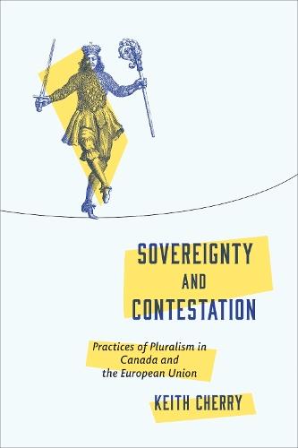 Sovereignty and Contestation: Practices of Pluralism in Canada and the European Union  by Keith Cherry at Abbey's Bookshop, 