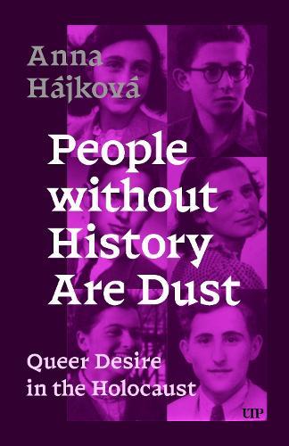 People Without History Are Dust: Queer Desire in the Holocaust  by Anna Hájková at Abbey's Bookshop, 