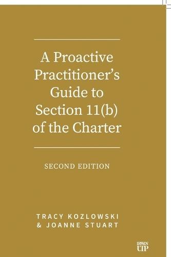 A Proactive Practitioner's Guide to Section 11(b) of the Charter: Second Edition