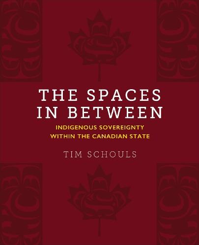 The Spaces in Between: Indigenous Sovereignty Within the Canadian State