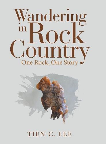 Wandering in Rock Country: One Rock, One Story  by Tien C Lee at Abbey's Bookshop, 