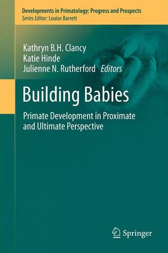 Building Babies: Primate Development in Proximate and Ultimate Perspective  by Kathryn B.H. Clancy at Abbey's Bookshop, 