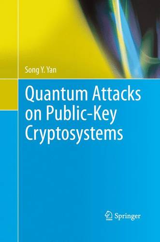 Quantum Attacks on Public-Key Cryptosystems  by Song Y. Yan at Abbey's Bookshop, 