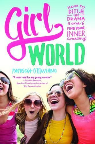 Girl World: How to Ditch the Drama and Find Your Inner Amazing  by Patricia Ottaviano at Abbey's Bookshop, 