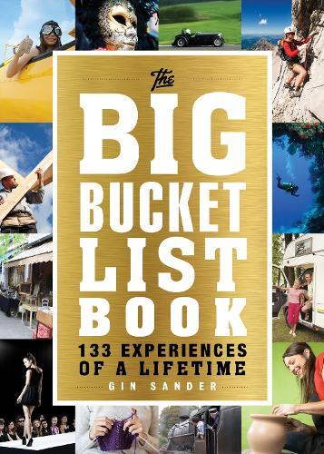 The Big Bucket List Book: 133 Experiences of a Lifetime  by Gin Sander at Abbey's Bookshop, 