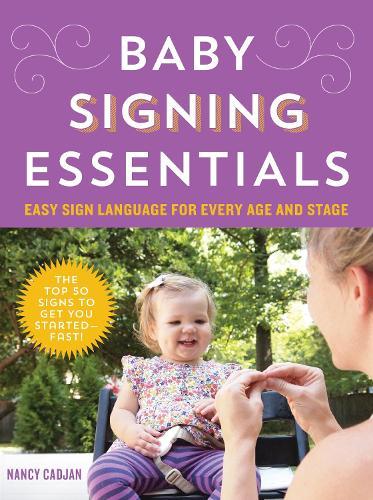Baby Signing Essentials: Easy Sign Language for Every Age and Stage  by Nancy Cadjan at Abbey's Bookshop, 