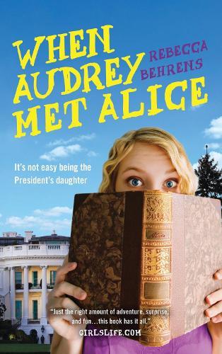 When Audrey Met Alice  by Rebecca Behrens at Abbey's Bookshop, 