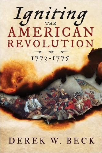 Igniting the American Revolution: 1773-1775  by Derek W. Beck at Abbey's Bookshop, 