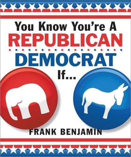 You Know You're a Republican/Democrat If...  by Frank Benjamin at Abbey's Bookshop, 