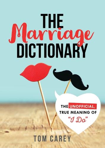 The Marriage Dictionary: The Unofficial, True Meaning of ""I Do""  by Tom Carey at Abbey's Bookshop, 