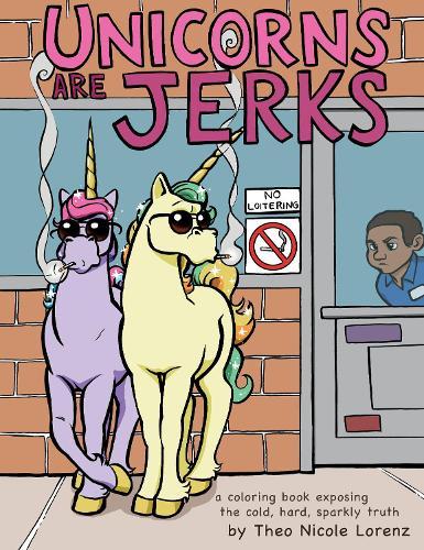 Unicorns Are Jerks: A Coloring Book Exposing the Cold, Hard, Sparkly Truth  by Sourcebooks at Abbey's Bookshop, 