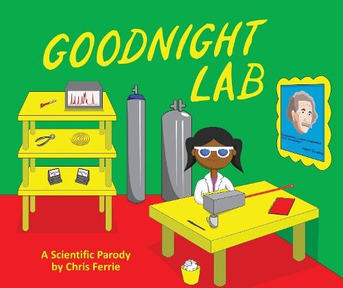 Goodnight Lab: A Scientific Parody  by Chris Ferrie at Abbey's Bookshop, 