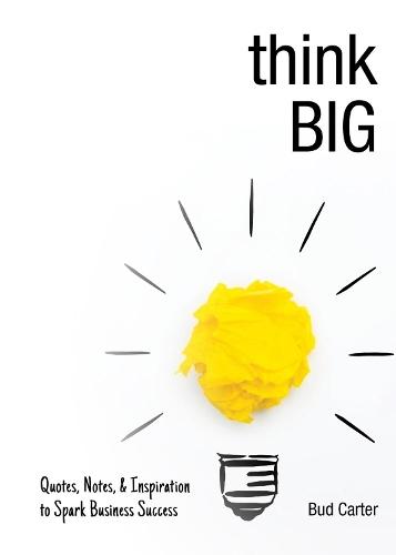 Think Big: Quotes, Notes, & Inspiration to Spark Business Success  by Bud Carter at Abbey's Bookshop, 