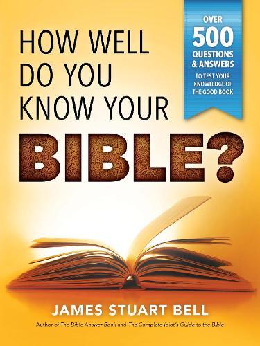 How Well Do You Know Your Bible?: Over 500 Questions and Answers to Test Your Knowledge of the Good Book  by James Bell at Abbey's Bookshop, 