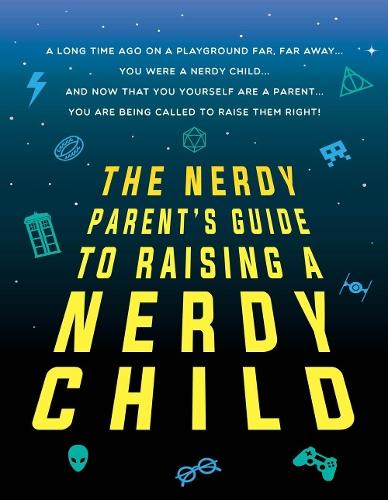 The Nerdy Parent's Guide to Raising a Nerdy Child: An Unofficial Parenting Guide  by Sourcebooks at Abbey's Bookshop, 