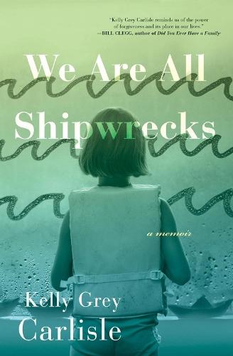 We Are All Shipwrecks: A Memoir  by Kelly Grey Carlisle at Abbey's Bookshop, 