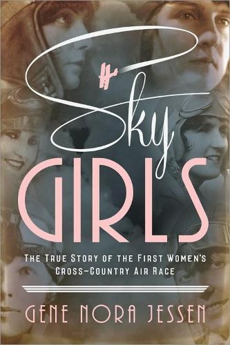Sky Girls: The True Story of the First Women's Cross-Country Air Race  by Gene Jessen at Abbey's Bookshop, 