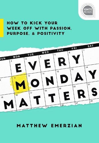 Every Monday Matters: How to Kick Your Week Off with Passion, Purpose, and Positivity  by Matthew Emerzian at Abbey's Bookshop, 