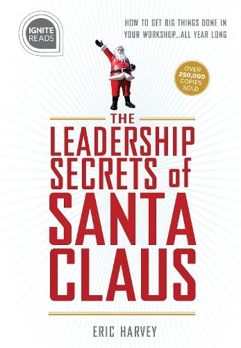 Leadership Secrets of Santa Claus: How to Get Big Things Done in YOUR “Workshop”...All Year Long  by Eric Harvey at Abbey's Bookshop, 