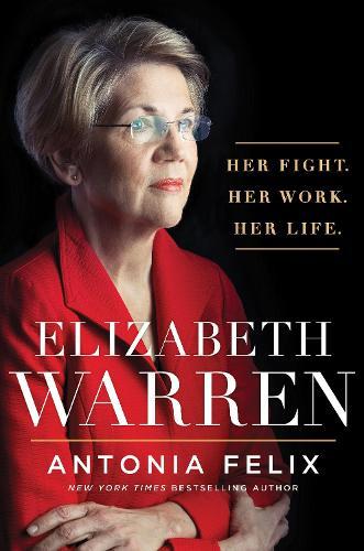 Elizabeth Warren: Her Fight. Her Work. Her Life.  by Antonia Felix at Abbey's Bookshop, 