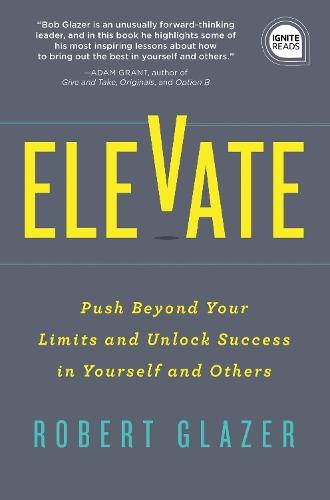 Elevate: Push Beyond Your Limits and Unlock Success in Yourself and Others  by Robert Glazer at Abbey's Bookshop, 