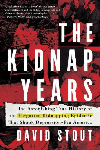 The Kidnap Years: The Astonishing True History of the Forgotten Kidnapping Epidemic That Shook Depression-Era America  by David Stout at Abbey's Bookshop, 