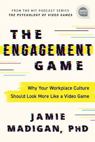 The Engagement Game: Why Your Workplace Culture Should Look More Like a Video Game  by Jamie Madigan, Ph.D. at Abbey's Bookshop, 