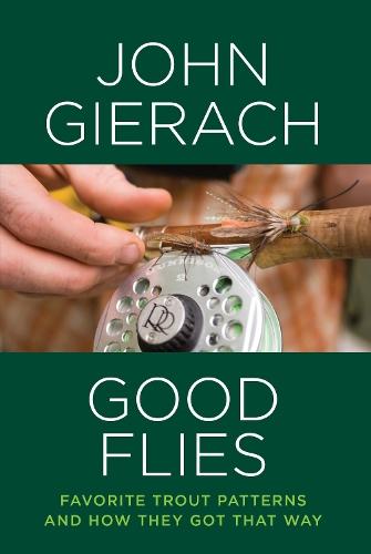 Good Flies: Favorite Trout Patterns and How They Got That Way  by John Gierach at Abbey's Bookshop, 