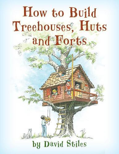 How to Build Treehouses, Huts and Forts  by David Stiles at Abbey's Bookshop, 