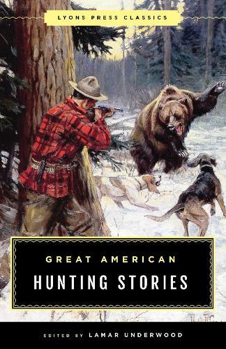 Great American Hunting Stories: Lyons Press Classics  by Lamar Underwood at Abbey's Bookshop, 