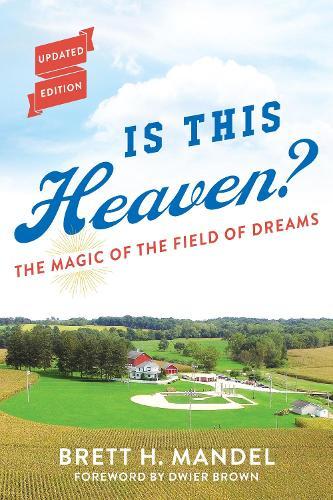 Is This Heaven?: The Magic of the Field of Dreams  by Brett Mandel at Abbey's Bookshop, 