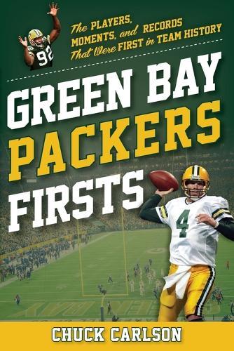 Green Bay Packers Firsts: The Players, Moments, and Records That Were the First in Team History  by Chuck Carlson at Abbey's Bookshop, 