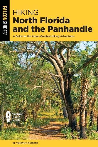 Hiking North Florida and the Panhandle: A Guide to the Area's Greatest Hiking Adventures  by M Timothy O'Keefe at Abbey's Bookshop, 