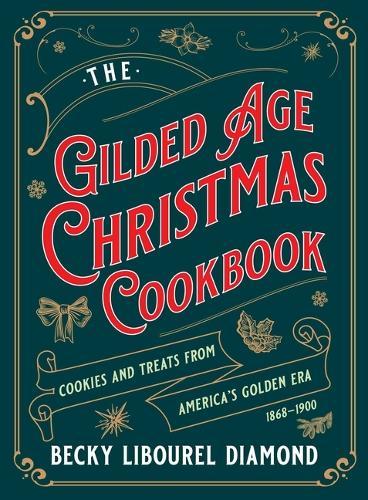 Gilded Age Christmas Cookbook: Cookies and Treats from America's Golden Era