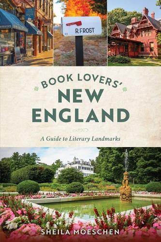 Book Lovers' New England: A Guide to Literary Landmarks  by Sheila Moeschen at Abbey's Bookshop, 
