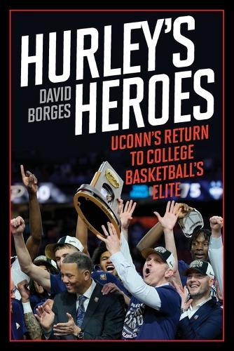 Hurley's Heroes: UConn's Return to College Basketball's Elite  by David Borges at Abbey's Bookshop, 