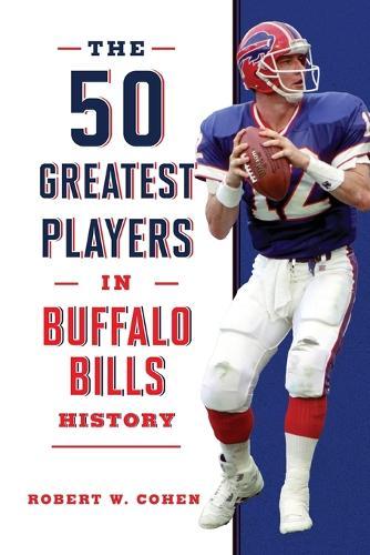 The 50 Greatest Players in Buffalo Bills History  by Robert W Cohen at Abbey's Bookshop, 