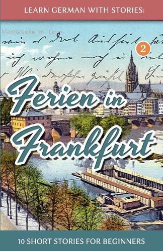 Ferien in Frankfurt (#2 Learn German with Stories)  by André Klein at Abbey's Bookshop, 