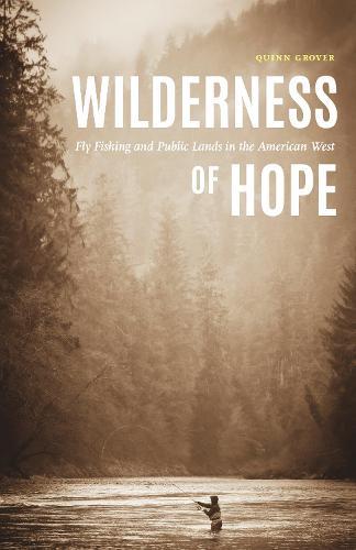 Wilderness of Hope: Fly Fishing and Public Lands in the American West  by Quinn Grover at Abbey's Bookshop, 