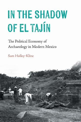 In the Shadow of El Tajín: The Political Economy of Archaeology in Modern Mexico