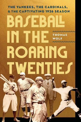 Baseball in the Roaring Twenties: The Yankees, the Cardinals, and the Captivating 1926 Season  by Thomas Wolf at Abbey's Bookshop, 