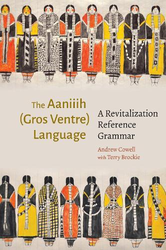The Aaniiih (Gros Ventre) Language: A Revitalization Reference Grammar  by Andrew Cowell at Abbey's Bookshop, 