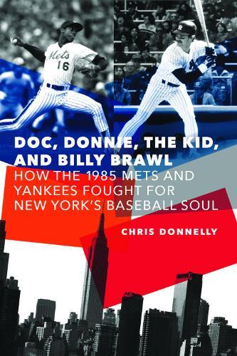 Doc, Donnie, the Kid, and Billy Brawl: How the 1985 Mets and Yankees Fought for New York's Baseball Soul  by Chris Donnelly at Abbey's Bookshop, 