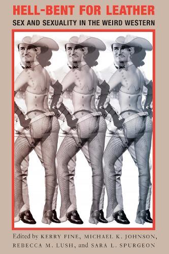 Hell-Bent for Leather: Sex and Sexuality in the Weird Western  by Kerry Fine at Abbey's Bookshop, 
