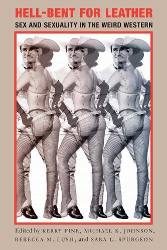 Hell-Bent for Leather: Sex and Sexuality in the Weird Western  by Kerry Fine at Abbey's Bookshop, 