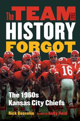 The Team That History Forgot: The 1960s Kansas City Chiefs  by Rick Gosselin at Abbey's Bookshop, 