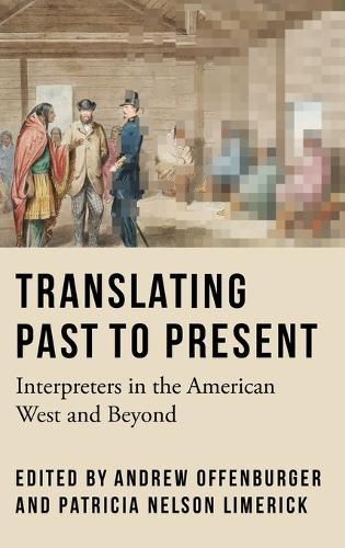 Translating Past to Present: Interpreters in the American West and Beyond  by Andrew Offenburger at Abbey's Bookshop, 