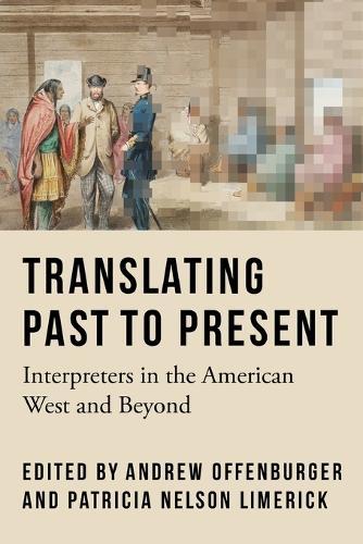 Translating Past to Present: Interpreters in the American West and Beyond  by Andrew Offenburger at Abbey's Bookshop, 