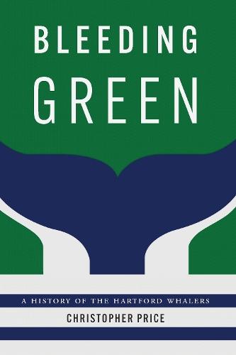 Bleeding Green: A History of the Hartford Whalers  by Christopher Price at Abbey's Bookshop, 