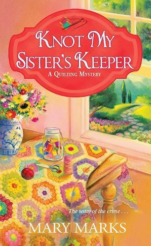 Knot My Sister's Keeper (#6 Quilting)  by Mary Marks at Abbey's Bookshop, 